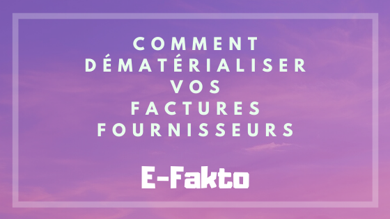 Comment dématérialiser vos factures fournisseurs